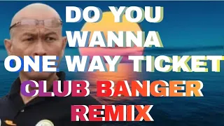 DO YOU WANNA ONE WAY TICKET CLUB  BANGER REMIX