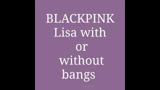 BLACKPINK Lisa with BANGS  vs without BANGS #lalisamanoban  #blackpink #howyoulikethat #shorts