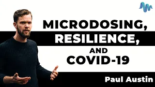 MICRODOSING, RESILIENCE, & COVID-19 - Paul Austin