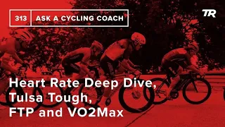 Heart Rate Deep Dive, Tulsa Tough, FTP and VO2Max and More – Ask a Cycling Coach 313