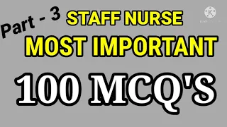 STAFF NURSE- 100 MCQ'S PART 3