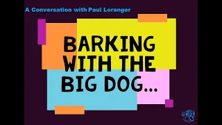 Barking with the Big Dog - A Conversation with Paul Loranger