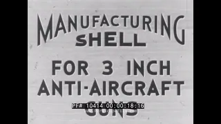 MANUFACTURING 3-INCH ANTI-AIRCRAFT SHELLS     WORLD WAR II ORDNANCE FILM FRANKFORD ARSENAL 10414