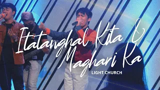 Itatanghal Kita + Mag Hari ka | Light Church