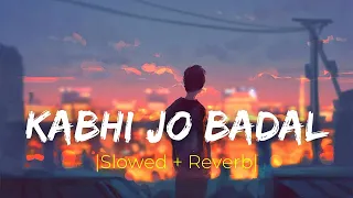 KABHI JO BADAL | Slowed + Reverb MF Lofi Song