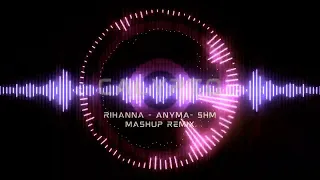 RIHANNA -ANYMA-SHM MASHUP