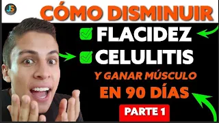 CÓMO DISMINUIR FLACIDEZ, CELULITIS Y GANAR MÚSCULO EN 90 DÍAS, SIN IMPORTAR TU EDAD