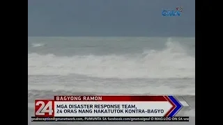 24 Oras: Mga disaster response team, 24 oras nang nakatutok kontra-bagyo