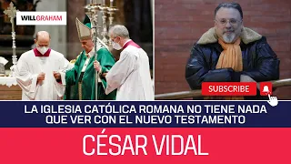 César Vidal - La Iglesia Católica Romana no es un fiel reflejo de la Iglesia del Nuevo Testamento