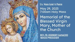 May 29, 2023 Rosary & 7am Holy Mass in Memorial of the Blessed Virgin Mary, Mother of the Church