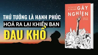 Những lầm tưởng về hạnh phúc khiến bạn lạc lối | Đi tìm chất gây nghiện trong mỗi con người