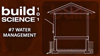 Build Science 101: #7 Water  Management