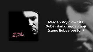 Mladen Vojicic Tifa - Dobar dan drugovi moji (samo ljubav postoji)