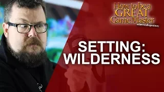 4 Aspects to Make Wilderness Not Suck - GM Tips - How to be a Great Game Master