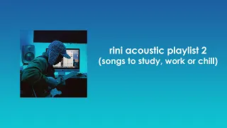 RINI Acoustic Playlist 2 (songs to study, work or chill)