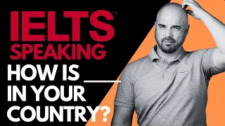 IELTS Speaking Part 1:  How is (x) in your country?