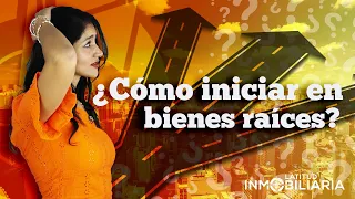 ¿Cómo iniciar en bienes raíces? 🤓🏢