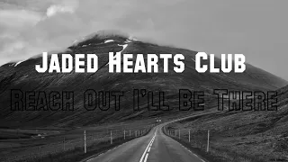 The Jaded Hearts Club - Reach Out I'll Be There Lyrics