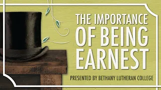 The Importance Of Being Earnest presented by Bethany Lutheran College