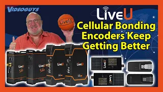 LiveU Cellular Bonding Encoders Keep Getting Better