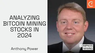 Analyzing Bitcoin Mining Stocks In 2024 With Anthony Power