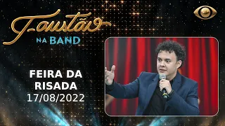 FAUSTÃO NA BAND - FEIRA DA RISADA - 17/08/2022 - PROGRAMA COMPLETO