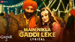 Main Nikla Gaddi Leke | Gadar 2 | Sunny Deol, Ameesha, Utkarsh| Mithoon,Udit,Aditya,Uttam | Lyrical
