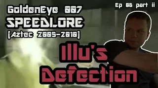 Aztec 2005-2010 (GoldenEye 007 SpeedLore - Episode 06 ii : Illu's Defection)