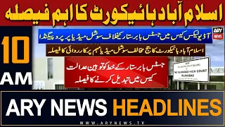 ARY News 10 AM Headlines 7th May 2024 | Big Decision of Islamabad High Court