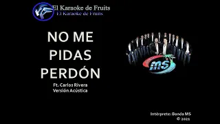 Banda MS ft  Carlos Rivera No me pidas perdón ( Versión Acústica) Karaoke