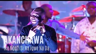 Akanchawa Ike Ngozi Si Na Igwe Na Da & Onwu Ike Abughi My Portion | Unusual Praise 2018