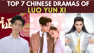 TOP 7 Chinese dramas of Luo Yun Xi || C-drama list