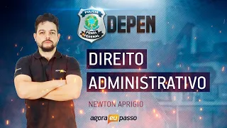 Missão DEPEN Pós - Edital 2020 - Direito Administrativo - Newton Aprígio - Agora Eu Passo (AEP)