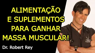 ALIMENTAÇÃO E SUPLEMENTOS PARA GANHAR MASSA MUSCULAR! - Dr. Rey