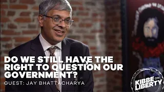 Do We Still Have the Right to Question Our Government? | Guest: Jay Bhattacharya