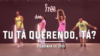 Tu Tá Querendo, Tá? - Pisadinha de Luxo | Coreografia Free Dance | #boradançar