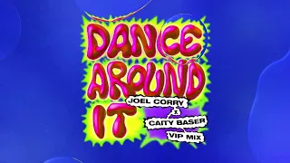 Joel Corry & Caity Baser - Dance Around It [Joel Corry VIP Mix]