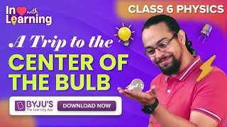 A Trip to the Centre of the Bulb | Electricity and Circuits | Class 6 | Science | BYJU'S