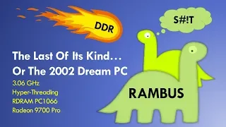 The Last of the RAMBUS PCs/ Ultimate 2002 Dream PC