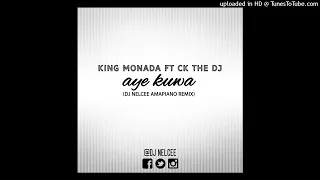 King Monada Ft CK The DJ - Aye Kuwa ( Dj Nelcee Amapiano Remix)