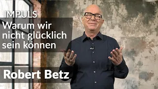 Warum wir nicht glücklich sein können | Robert Betz