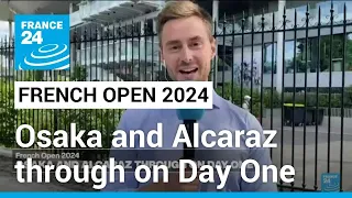 French Open 2024: Osaka and Alcaraz through on Day One • FRANCE 24 English