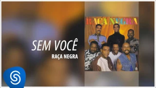 Raça Negra - Sem você (Raça Negra, Vol. 4) [Áudio Oficial]