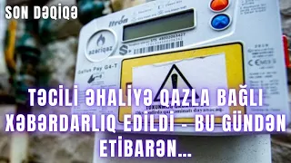 TƏCİLİ. Əhaliyə qazla bağlı xəbərdarlıq edildi - Bu gündən etibarən…