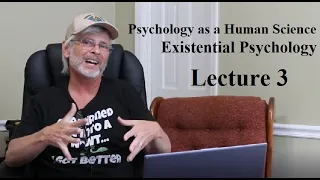 Psychology as a Human Science:  Existential Psychology, Lecture 3