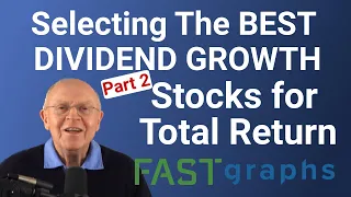 Selecting the Best Dividend Growth Stocks for Total Return: Part 2 | FAST Graphs