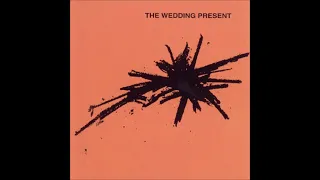 The Wedding Present - What Have I Said Now?