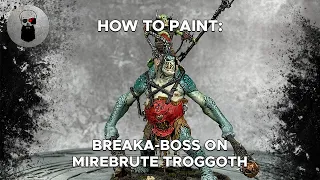 Contrast+ How to Paint: Breaka-Boss on Mirebrute Troggoth