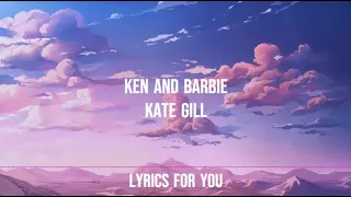 Ken and Barbie - Kate Gill (Lyrics)