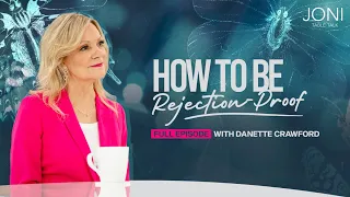 How To Be Rejection-Proof: He Abandoned Her, But God Never Did with Danette Crawford
